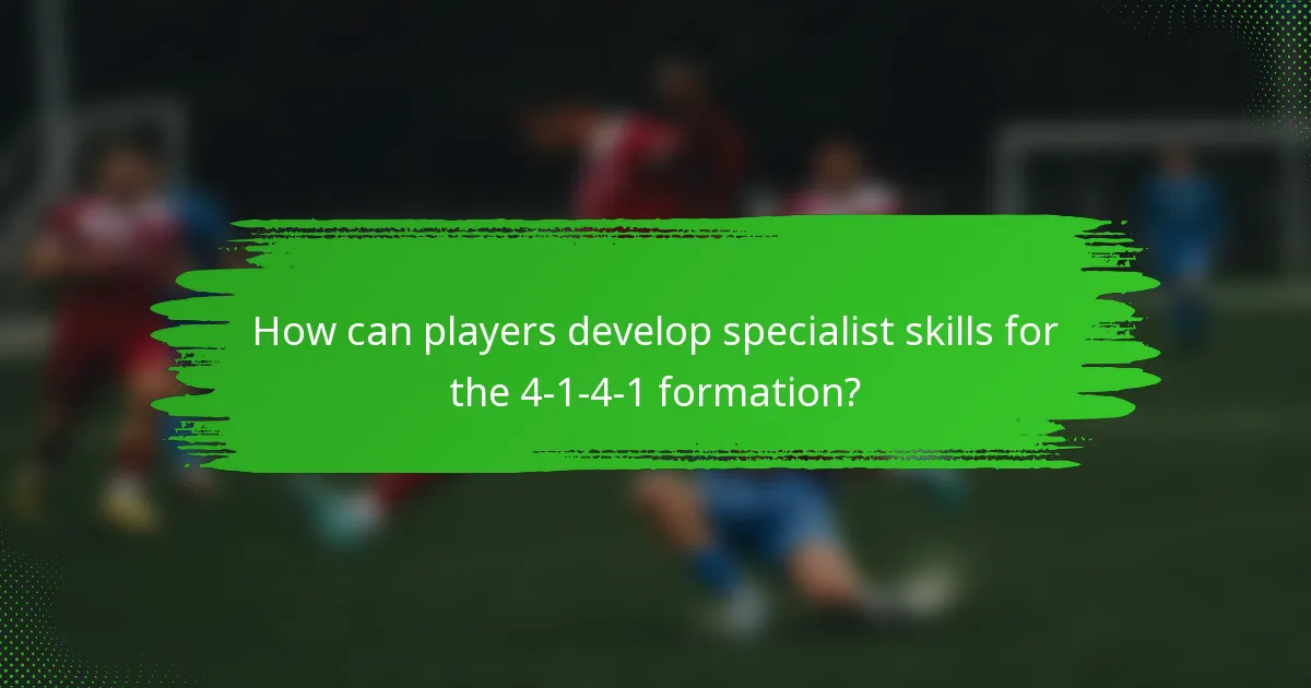 How can players develop specialist skills for the 4-1-4-1 formation?