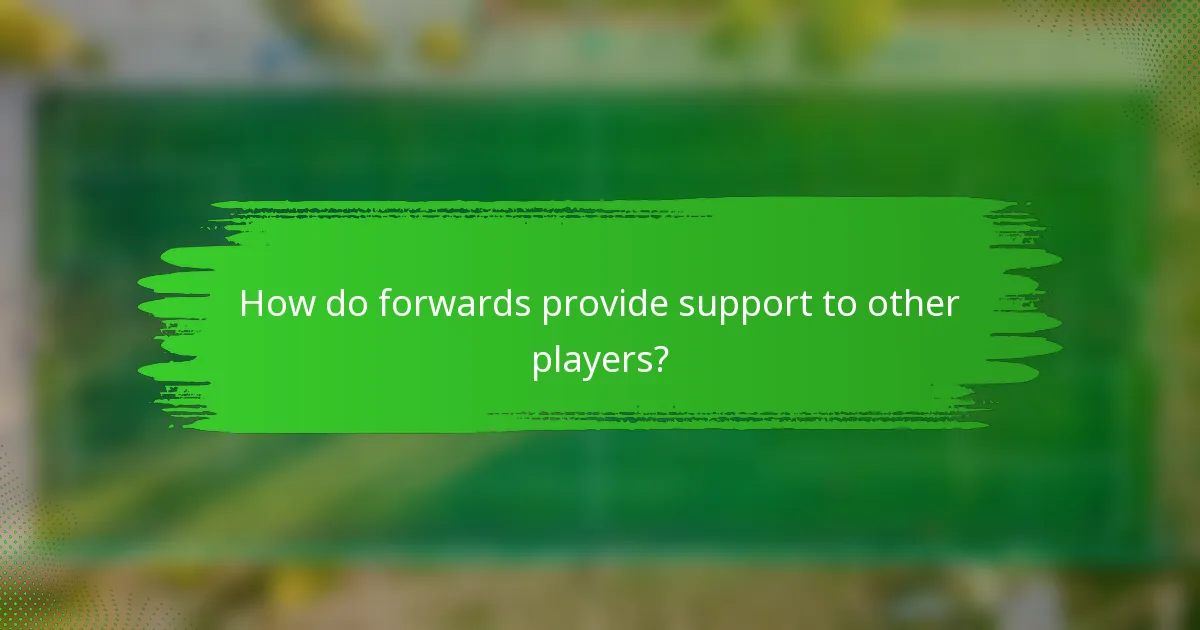 How do forwards provide support to other players?