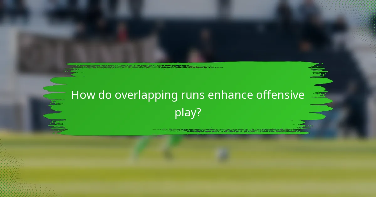 How do overlapping runs enhance offensive play?