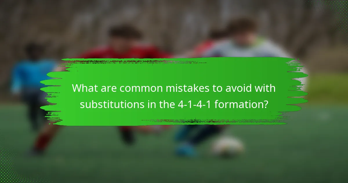 What are common mistakes to avoid with substitutions in the 4-1-4-1 formation?