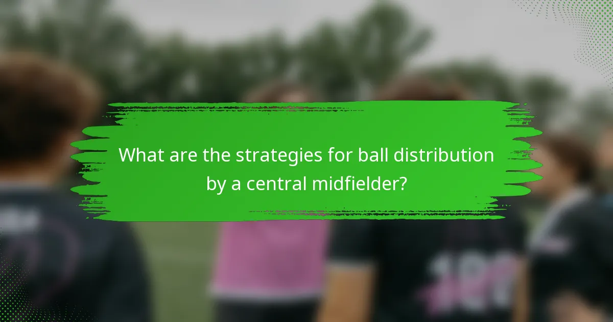 What are the strategies for ball distribution by a central midfielder?