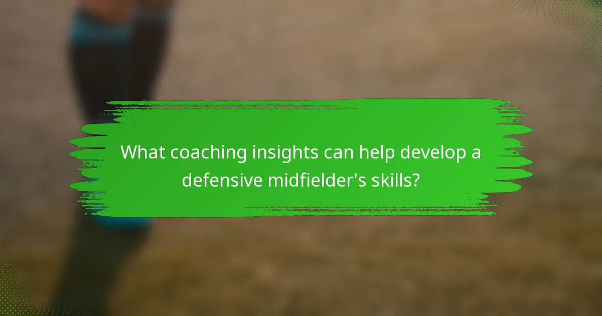 What coaching insights can help develop a defensive midfielder's skills?